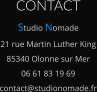 CONTACT Studio Nomade 21 rue Martin Luther King 85340 Olonne sur Mer 06 61 83 19 69 contact@studionomade.fr