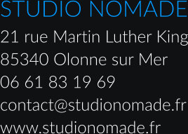 STUDIO NOMADE 21 rue Martin Luther King 85340 Olonne sur Mer 06 61 83 19 69 contact@studionomade.fr www.studionomade.fr